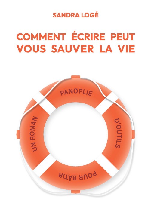 Sandra Logé - Comment écrire peut vous sauver la vie